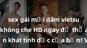 sex gái mại dâm vietsub Xem sex không che HD ngay để thỏa mãn cơn khát tình dục của bạn! Video chất lượng cao, cảnh quay rõ nét, sẽ khiến bạn không thể rời mắt! Hãy trải nghiệm ngay!