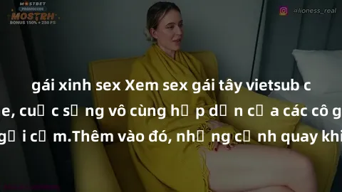 gái xinh sex Xem sex gái tây vietsub cực nóng, không che, cuộc sống vô cùng hấp dẫn của các cô gái tây đẹp mắt và gợi cảm.Thêm vào đó, những cảnh quay khiến hàng triệu người mê mẩn và không thể rời mắ