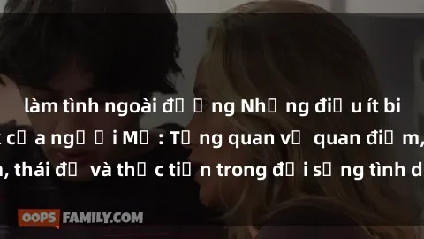 làm tình ngoài đường Những điều ít biết về văn hóa sex của người Mỹ: Tổng quan về quan điểm, thái độ và thực tiễn trong đời sống tình dục của người Mỹ.