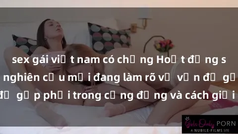 sex gái việt nam có chồng Hoạt động sex Mỹ Đen: Những nghiên cứu mới đang làm rõ về vấn đề gặp phải trong cộng đồng và cách giải quyết hiệu quả