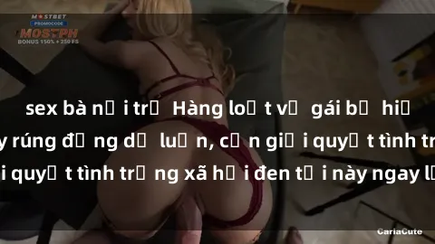 sex bà nội trợ Hàng loạt vụ gái bị hiếp dâm bạo lực gây rúng động dư luận, cần giải quyết tình trạng xã hội đen tối này ngay lập tức.