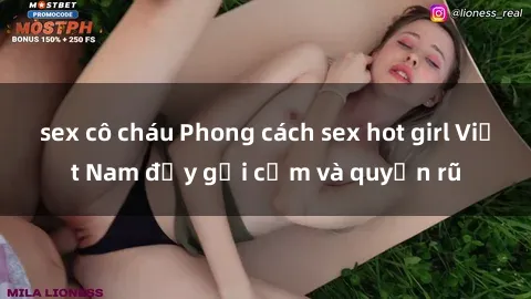 sex cô cháu Phong cách sex hot girl Việt Nam đầy gợi cảm và quyến rũ