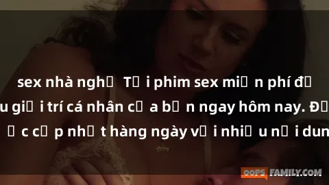 sex nhà nghỉ Tải phim sex miễn phí để thỏa mãn nhu cầu giải trí cá nhân của bạn ngay hôm nay. Được cập nhật hàng ngày với nhiều nội dung hấp dẫn và đa dạng.