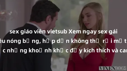 sex giáo viên vietsub Xem ngay sex gái mại dâm vietsub siêu nóng bỏng, hấp dẫn không thể rời mắt! Hãy thưởng thức những khoảnh khắc đầy kích thích và cam go từ những cô gái xinh đẹp này ngay hôm nay!