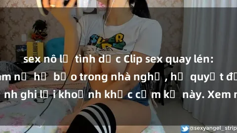 sex nô lệ tình dục Clip sex quay lén: Phát hiện nhóm nam nữ hở bạo trong nhà nghỉ, họ quyết định ghi lại khoảnh khắc cấm kỵ này. Xem ngay để thưởng thức!