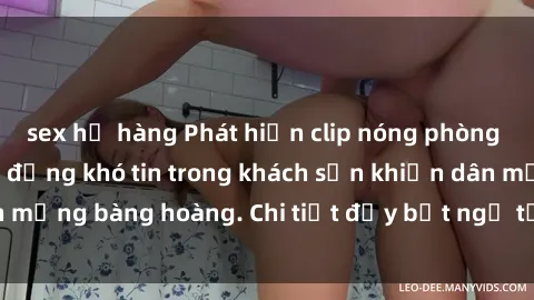 sex họ hàng Phát hiện clip nóng phòng tắm gây sốc: Hành động khó tin trong khách sạn khiến dân mạng bàng hoàng. Chi tiết đầy bất ngờ từ nguồn tin tin cậy.