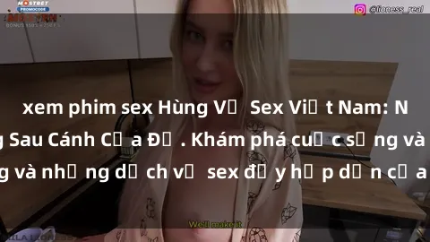 xem phim sex Hùng Vỹ Sex Việt Nam: Những Bí Mật Đằng Sau Cánh Cửa Đỏ. Khám phá cuộc sống và những dịch vụ sex đầy hấp dẫn của người Việt Nam.