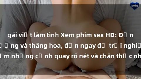 gái việt làm tình Xem phim sex HD: Đỉnh cao của sự sung sướng và thăng hoa, đến ngay để trải nghiệm những cảnh quay rõ nét và chân thực nhất. Hãy cùng khám phá!