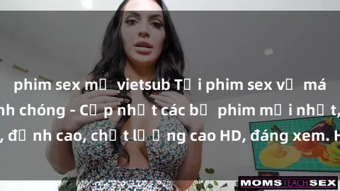 phim sex mỹ vietsub Tải phim sex về máy miễn phí và nhanh chóng - Cập nhật các bộ phim mới nhất, đỉnh cao, chất lượng cao HD, đáng xem. Hãy trải nghiệm ngay!