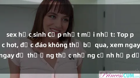 sex học sinh Cập nhật mới nhất: Top phim JAV Vietsub cực hot, độc đáo không thể bỏ qua, xem ngay để thưởng thức những cảnh hấp dẫn và đầy kích thích!