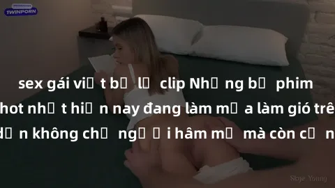 sex gái việt bị lộ clip Những bộ phim JAV idol không che hot nhất hiện nay đang làm mưa làm gió trên mạng, hấp dẫn không chỉ người hâm mộ mà còn cả những ai mới tìm hiểu về thể loại này!