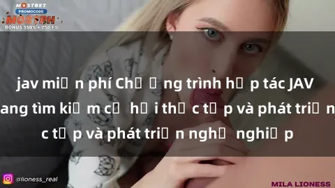 jav miễn phí Chương trình hợp tác JAV cho sinh viên đang tìm kiếm cơ hội thực tập và phát triển nghề nghiệp