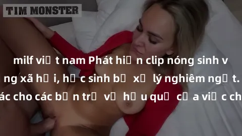 milf việt nam Phát hiện clip nóng sinh viên gây sốt trên mạng xã hội, học sinh bị xử lý nghiêm ngặt. Đây là cảnh giác cho các bạn trẻ về hậu quả của việc chia sẻ thông tin trái phép trên internet.
