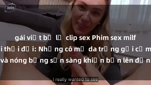 gái việt bị lộ clip sex Phim sex milf hấp dẫn nhất mọi thời đại: Những cô mẹ da trắng gợi cảm và nóng bỏng sẵn sàng khiến bạn lên đỉnh chỉ trong chớp mắt!