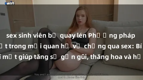 sex sinh viên bị quay lén Phương pháp tăng cường gắn kết trong mối quan hệ vợ chồng qua sex: Bí mật giúp tăng sự gần gũi, thăng hoa và hạnh phúc cho cặp đôi
