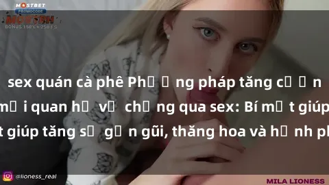sex quán cà phê Phương pháp tăng cường gắn kết trong mối quan hệ vợ chồng qua sex: Bí mật giúp tăng sự gần gũi, thăng hoa và hạnh phúc cho cặp đôi