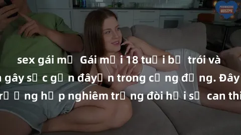 sex gái mỹ Gái mới 18 tuổi bị trói và bị hiếp dâm: Vụ án gây sốc gần đâyến trong cộng đồng. Đây là một trường hợp nghiêm trọng đòi hỏi sự can thiệp mạnh mẽ từ phía công lý.