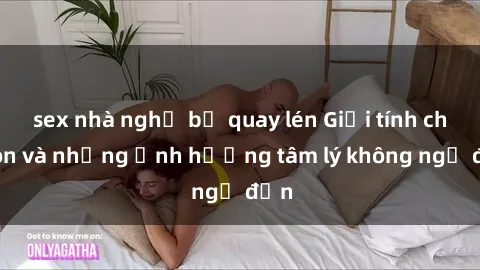 sex nhà nghỉ bị quay lén Giới tính cha con và những ảnh hưởng tâm lý không ngờ đến