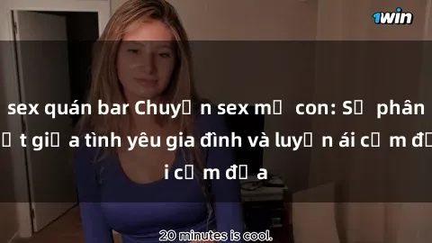 sex quán bar Chuyện sex mẹ con: Sự phân biệt giữa tình yêu gia đình và luyến ái cấm địa