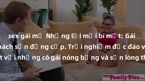 sex gái mỹ Những lời mời bí mật: Gái Việt làm tình ở khách sạn đẳng cấp. Trải nghiệm độc đáo và cuốn hút với những cô gái nóng bỏng và sẵn lòng thỏa mãn mọi nhu cầu của bạn.