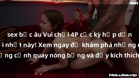 sex bắc âu Vui chơi 4P cực kỳ hấp dẫn trong phim sex mới nhất này! Xem ngay để khám phá những cảnh quay nóng bỏng và đầy kích thích của bộ phim này!
