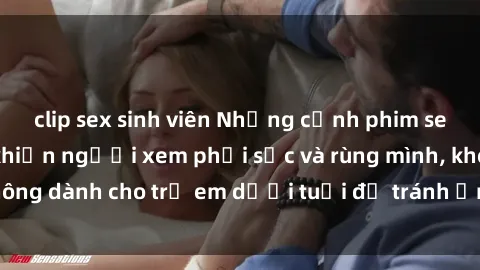 clip sex sinh viên Những cảnh phim sex bạo dâm nhóm khiến người xem phải sốc và rùng mình, không dành cho trẻ em dưới tuổi để tránh ảnh hưởng tiêu cực.