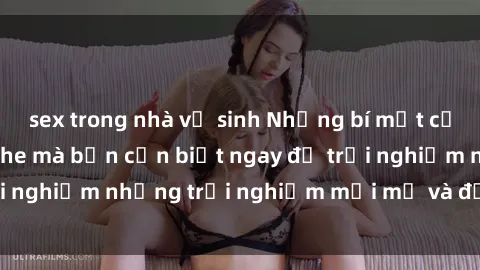 sex trong nhà vệ sinh Những bí mật của sex nhóm không che mà bạn cần biết ngay để trải nghiệm những trải nghiệm mới mẻ và đầy kích thích.
