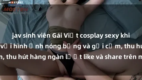 jav sinh viên Gái Việt cosplay sexy khiến fan phát cuồng với hình ảnh nóng bỏng và gợi cảm, thu hút hàng ngàn lượt like và share trên mạng xã hội.
