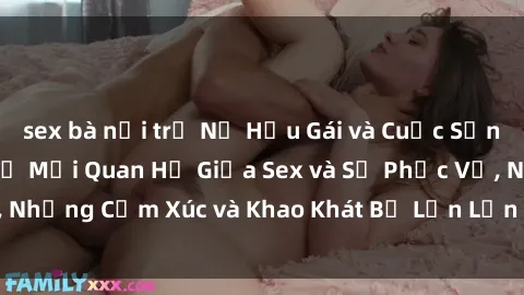 sex bà nội trợ Nữ Hầu Gái và Cuộc Sống Của Họ: Bí Mật Về Mối Quan Hệ Giữa Sex và Sự Phục Vụ, Những Cảm Xúc và Khao Khát Bị Lẫn Lộn Trong Lĩnh Vực Này.