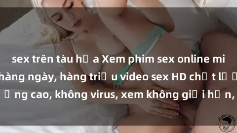 sex trên tàu hỏa Xem phim sex online miễn phí, cập nhật hàng ngày, hàng triệu video sex HD chất lượng cao, không virus, xem không giới hạn, hoàn toàn miễn phí.