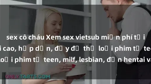 sex cô cháu Xem sex vietsub miễn phí tại nhà, độ phân giải cao, hấp dẫn, đầy đủ thể loại phim từ teen, milf, lesbian, đến hentai và jav.