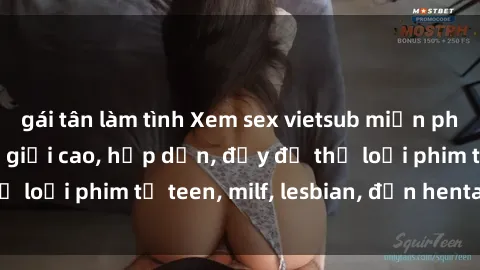 gái tân làm tình Xem sex vietsub miễn phí tại nhà, độ phân giải cao, hấp dẫn, đầy đủ thể loại phim từ teen, milf, lesbian, đến hentai và jav.