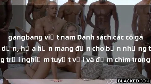 gangbang việt nam Danh sách các cô gái gọi Việt Nam hấp dẫn, hứa hẹn mang đến cho bạn những trải nghiệm tuyệt vời và đắm chìm trong cảm xúc tuyệt vời.