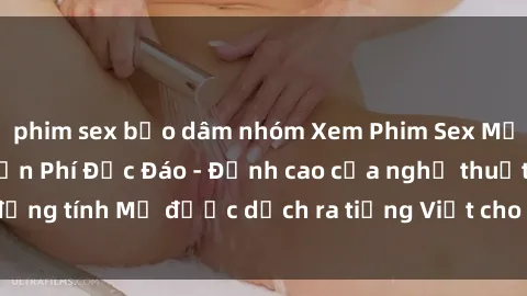 phim sex bạo dâm nhóm Xem Phim Sex Mỹ Vietsub Online Miễn Phí Độc Đáo - Đỉnh cao của nghệ thuật đồng tính Mỹ được dịch ra tiếng Việt cho người xem hiểu rõ hơn.