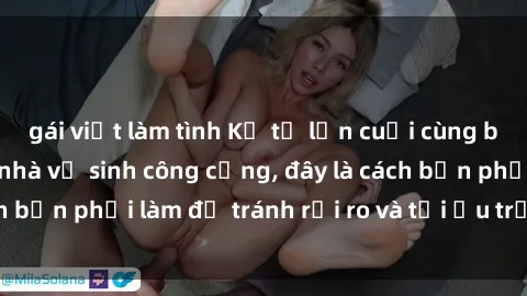 gái việt làm tình Kể từ lần cuối cùng bạn thực hành sex nhà vệ sinh công cộng, đây là cách bạn phải làm để tránh rủi ro và tối ưu trải nghiệm.
