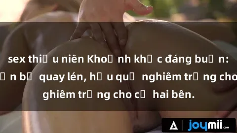 sex thiếu niên Khoảnh khắc đáng buồn: Sex khách sạn bị quay lén, hậu quả nghiêm trọng cho cả hai bên.