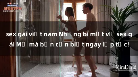 sex gái việt nam Những bí mật về sex gái Mỹ mà bạn cần biết ngay lập tức!