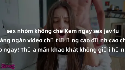 sex nhóm không che Xem ngay sex jav full HD miễn phí - Hàng ngàn video chất lượng cao đỉnh cao chỉ cần click vào ngay! Thỏa mãn khao khát không giới hạn, đón chờ những trải nghiệm mới lạ!