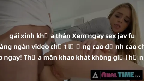 gái xinh khỏa thân Xem ngay sex jav full HD miễn phí - Hàng ngàn video chất lượng cao đỉnh cao chỉ cần click vào ngay! Thỏa mãn khao khát không giới hạn, đón chờ những trải nghiệm mới lạ!