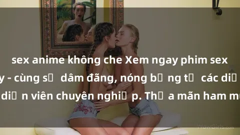 sex anime không che Xem ngay phim sex miễn phí tại đây - cùng sự dâm đãng, nóng bỏng từ các diễn viên chuyên nghiệp. Thỏa mãn ham muốn ngay hôm nay!