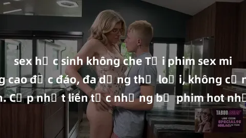 sex học sinh không che Tải phim sex miễn phí chất lượng cao độc đáo, đa dạng thể loại, không cần đăng ký tài khoản. Cập nhật liên tục những bộ phim hot nhất trên thị trường. Sự lựa chọn hàng đầu cho n