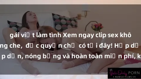 gái việt làm tình Xem ngay clip sex không che cực hot, không che,  độc quyền chỉ có tại đây! Hấp dẫn, nóng bỏng và hoàn toàn miễn phí, không thể bỏ qua!
