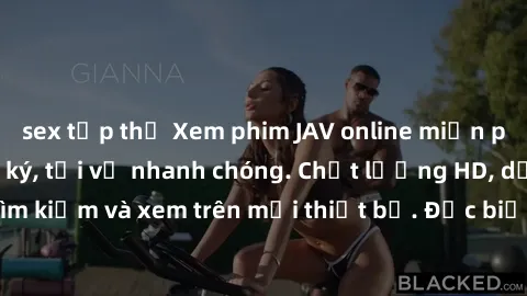sex tập thể Xem phim JAV online miễn phí không cần đăng ký, tải về nhanh chóng. Chất lượng HD, dễ dàng tìm kiếm và xem trên mọi thiết bị. Đặc biệt, không quảng cáo làm phiền.
