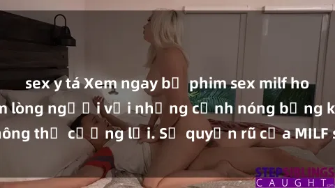 sex y tá Xem ngay bộ phim sex milf hot nhất, làm say đắm lòng người với những cảnh nóng bỏng không thể cưỡng lại. Sự quyến rũ của MILF sẽ khiến bạn mãnh liệt!
