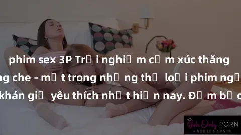 phim sex 3P Trải nghiệm cảm xúc thăng hoa với jav SM không che - một trong những thể loại phim người lớn được khán giả yêu thích nhất hiện nay. Đảm bảo đem lại sự hấp dẫn, kích thích tối đa cho người 