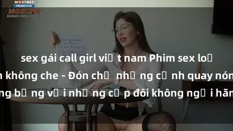 sex gái call girl việt nam Phim sex loạn luân đầy kích thích không che - Đón chờ những cảnh quay nóng bỏng với những cặp đôi không ngại hãm hiếp gia đình trong lòng