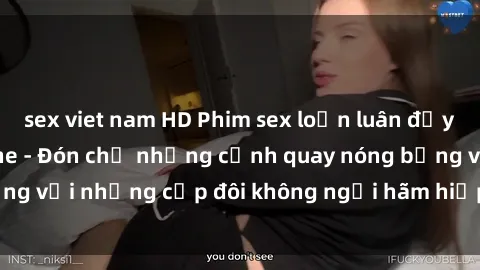 sex viet nam HD Phim sex loạn luân đầy kích thích không che - Đón chờ những cảnh quay nóng bỏng với những cặp đôi không ngại hãm hiếp gia đình trong lòng