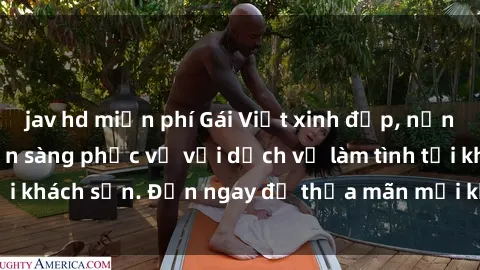 jav hd miễn phí Gái Việt xinh đẹp, nồng nàn tình cảm, sẵn sàng phục vụ với dịch vụ làm tình tại khách sạn. Đến ngay để thỏa mãn mọi khao khát của bạn!