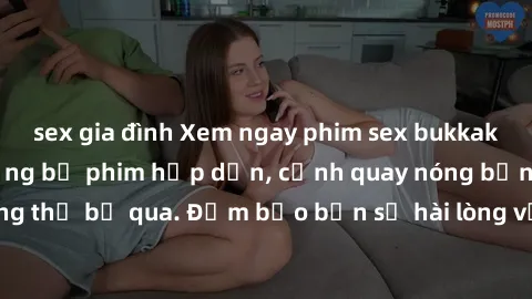 sex gia đình Xem ngay phim sex bukkake hàng đầu với những bộ phim hấp dẫn, cảnh quay nóng bỏng không thể bỏ qua. Đảm bảo bạn sẽ hài lòng với trải nghiệm mới lạ này!