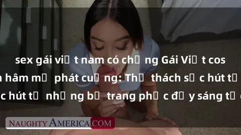 sex gái việt nam có chồng Gái Việt cosplay sexy khiến fan hâm mộ phát cuồng: Thử thách sức hút từ những bộ trang phục đầy sáng tạo và quyến rũ!